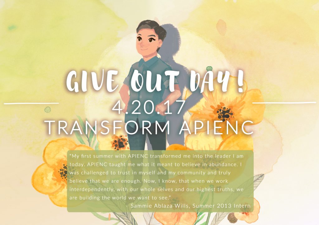 Pastel cartoon figure stands in the center of image, hands placed on hips, their shadow is behind them, flowers at their right and left sides. Quote below them reads: "My first summer with APIENC transformed me into the leader I am today. APIENC taught me what it meant to believe in abundance. I was challenged to trust in myself and my community and truly believe that we are enough. Now, I know, that when we work interdependently, with our whole selves and our highest truths, we are building the world we want to see." - Sammie Ablaza Wills, Summer 2013 Intern